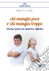 Chi mangia poco e chi mangia troppoUn aiuto pratico per genitori in difficoltà. E-book. Formato EPUB ebook di Mirella Domenica Elia