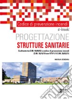 Codice di prevenzione incendi. Progettazione STRUTTURE SANITARIEConfronto tra d.m. 18/09/02 e Codice di prevenzione incendi (d.m. 18/10/19 con RTV V.11 d.m. 29/03/21). E-book. Formato EPUB ebook