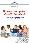 Montessori per i genitori di bambini da 3 a 6 anniGuida alla genitorialità positiva secondo il metodo Montessori. E-book. Formato EPUB ebook di Raffaella Rossi