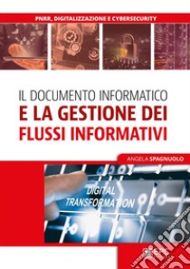 Il documento informatico e la gestione dei flussi informativi e documentali. E-book. Formato EPUB ebook di Angela Spagnuolo