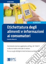 Etichettatura degli alimenti e informazioni ai consumatoriCommento tecnico-applicativo al Reg. UE 1169/11 e alla normativa verticale di settore. Focus sugli obblighi di etichettatura ambientale. E-book. Formato EPUB ebook