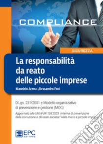 La responsabilità da reato delle piccole impreseD.Lgs. 231/2001 e Modello organizzativo di prevenzione e gestione (MOG). Aggiornato alla UNI/PdR 138:2023. E-book. Formato EPUB ebook di Maurizio Arena