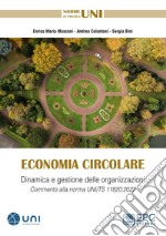 Economia circolareDinamica e gestione delle organizzazioni. COMMENTO ALLA NORMA UNI/TS 11820:2022. E-book. Formato EPUB