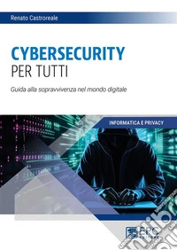 Cybersecurity per tuttiGuida alla sopravvivenza nel mondo digitale. E-book. Formato EPUB ebook