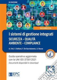 I sistemi di gestione integrati sicurezza - qualità - ambiente – complianceGuida operativa aggiornata con la UNI ISO 37301:2021. E-book. Formato EPUB ebook