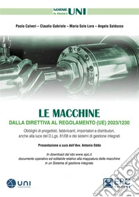 Le macchine dalla direttiva al regolamento (UE) 2023/1230Obblighi di progettisti, fabbricanti, importatori e distributori, anche alla luce del D.Lgs. 81/08 e dei sistemi di gestione integrati. E-book. Formato EPUB ebook