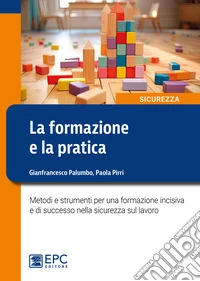 La formazione e la praticaMetodi e strumenti per una formazione incisiva e di successo nella sicurezza sul lavoro. E-book. Formato EPUB ebook