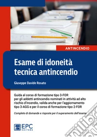 Esame di idoneità tecnica antincendioGuida al corso di formazione tipo 3-FOR per gli addetti antincendio in attività ad alto rischio. E-book. Formato EPUB ebook