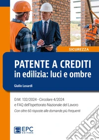 Patente a crediti in edilizia: luci e ombreD.M. 132/2024 - Circolare 4/2024 e FAQ dell’Ispettorato Nazionale del Lavoro. Con oltre 60 risposte alle domande più frequenti. E-book. Formato EPUB ebook