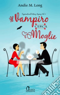 Il vampiro cerca moglie. E-book. Formato EPUB ebook di Andie M. Long