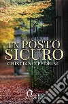 Un posto sicuro. E-book. Formato EPUB ebook di Cristiano Pedrini