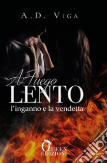 A fuego lento - L'inganno e la vendetta. E-book. Formato EPUB ebook di A.D. Viga