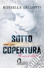 Sotto copertura - Il cuore di Alessia. E-book. Formato EPUB ebook