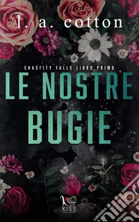 Le nostre bugie: Chastity Falls #1. E-book. Formato EPUB ebook