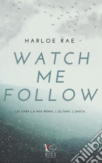 Watch me follow: new adult. E-book. Formato EPUB ebook di Harloe Rae