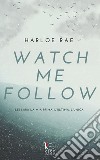 Watch me follow: new adult. E-book. Formato EPUB ebook di Harloe Rae