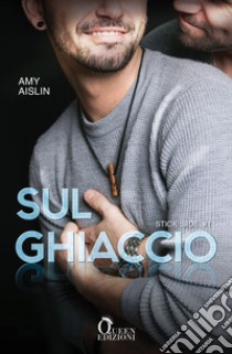 Sul ghiaccio. E-book. Formato EPUB ebook di Amy Aislin