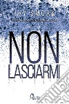 Non Lasciarmi. E-book. Formato EPUB ebook di Ivy Smoak