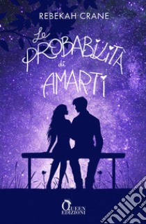 Le probabilità di amarti. E-book. Formato EPUB ebook di Rebekah Crane