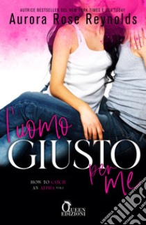 L'uomo giusto per me. E-book. Formato EPUB ebook di Aurora Rose Reynolds