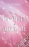 Da nemici ad amanti. E-book. Formato EPUB ebook di Carrie Aarons