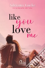 Like you love me: Commedia romantica. E-book. Formato EPUB ebook