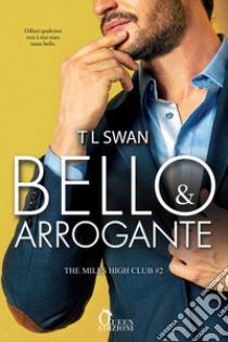 Bello e arrogante. E-book. Formato EPUB ebook di T L Swan