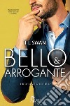 Bello e arrogante. E-book. Formato EPUB ebook