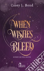 When Wishes Bleed: Un principe. Una strega. Un destino.. E-book. Formato EPUB ebook