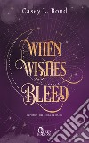 When Wishes Bleed: Un principe. Una strega. Un destino.. E-book. Formato EPUB ebook