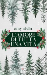 L'amore di tutta una vita. E-book. Formato EPUB