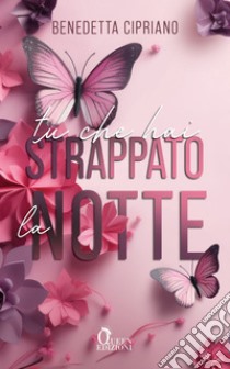 Tu che hai strappato la notte: new adult. E-book. Formato EPUB ebook di Benedetta Cipriano