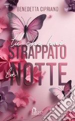 Tu che hai strappato la notte: new adult. E-book. Formato EPUB ebook