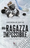 Una ragazza impossibile: hockey romance. E-book. Formato EPUB ebook