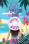 Sette regole per spezzare un cuore. E-book. Formato EPUB ebook di Kristyn J. Miller