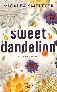 Sweet Dandelion: Il mio fiore proibito. E-book. Formato EPUB ebook