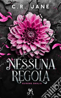 Nessuna regola: Ruining Dahlia. E-book. Formato EPUB ebook
