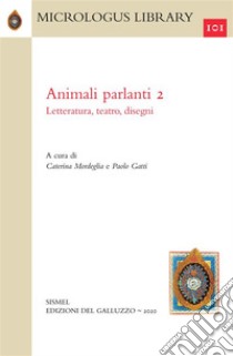 Animali parlanti. II. Letteratura, teatro, disegni. E-book. Formato PDF ebook di Caterina Mordeglia