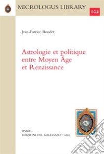 Astrologie et politique entre Moyen Âge et Renaissance. E-book. Formato PDF ebook di Jean-Patrice Boudet