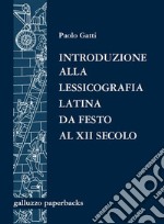 Introduzione alla lessicografia latina da Festo al XII secoloAntologia di testi con un saggio di Ferruccio Bertini. E-book. Formato PDF ebook