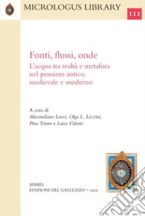 Fonti, flussi, onde. L’acqua tra realtà e metafora nel pensiero antico, medievale e moderno. E-book. Formato PDF ebook di Massimiliano Lenzi