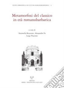 Metamorfosi del classico in età romanobarbarica. E-book. Formato PDF ebook di Antonella Bruzzone