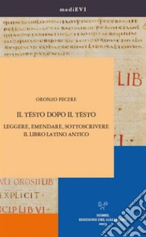 Il testo dopo il testo. Leggere, emendare, sottoscrivere il libro latino antico. E-book. Formato PDF ebook di Oronzo Pecere