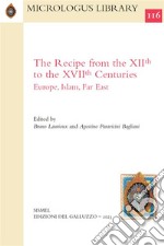 The Recipe from the XIIth to the XVIIth Centuries. Europe, Islam, Far East. E-book. Formato PDF ebook