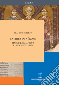 Rathier de Vérone. Lecteur, remanieur et centonisateur. E-book. Formato PDF ebook