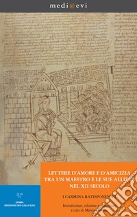 Lettere d’amore e d’amicizia tra un maestro e le sue allieve nel XII secolo. I Carmina Ratisponensia. E-book. Formato PDF ebook
