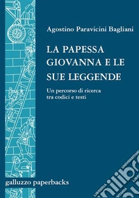La papessa Giovanna e le sue leggende. Un percorso di ricerca tra codici e testi. E-book. Formato PDF ebook
