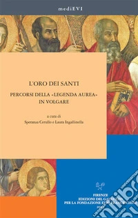 L’oro dei santi. Percorsi della «Legenda aurea» in volgare. E-book. Formato PDF ebook