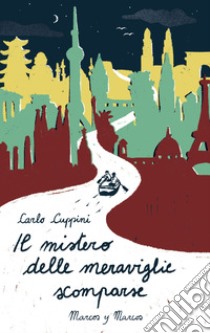 Il mistero delle meraviglie scomparse. E-book. Formato EPUB ebook di Carlo Cuppini