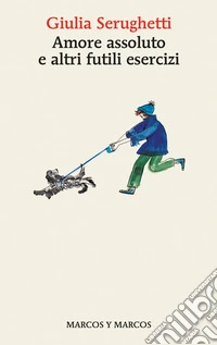 Amore assoluto e altri futili esercizi. E-book. Formato EPUB ebook